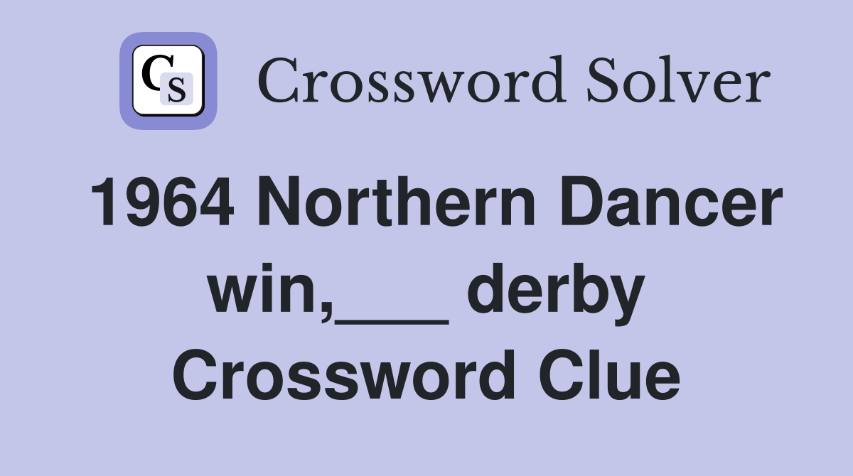 1964 Northern Dancer win,___ derby Crossword Clue Answers Crossword